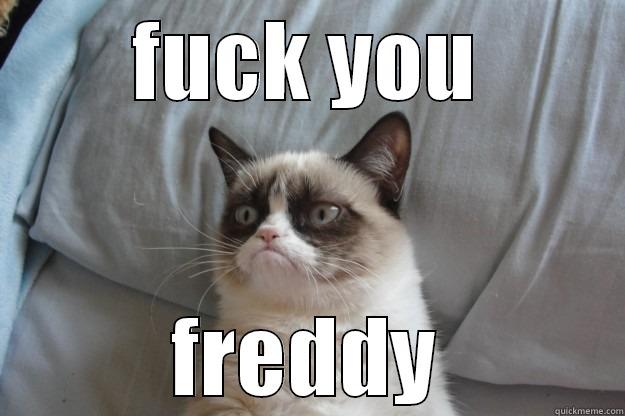 FUCK YOU FREDDY Grumpy Cat