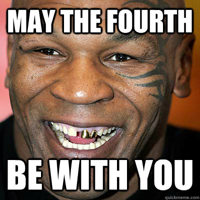 May the Fourth be with you  Mike Tyson 1