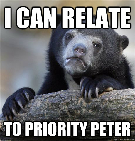 i can relate to priority peter  Confession Bear