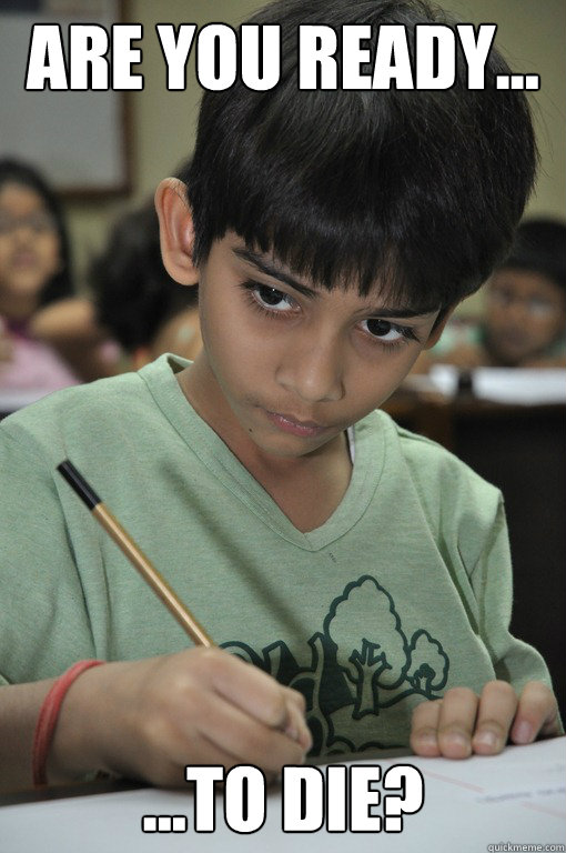 Are you ready... ...to die? - Are you ready... ...to die?  Indian Kid Taking Test