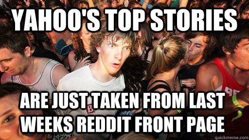 yahoo's top stories are just taken from last weeks reddit front page  Sudden Clarity Clarence