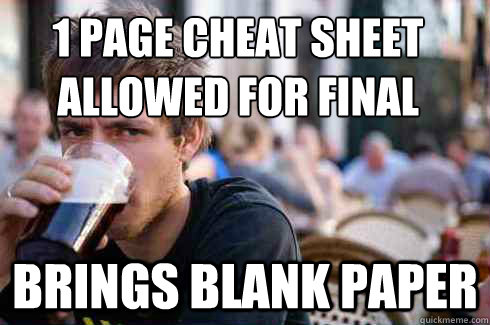 1 page cheat sheet 
allowed for final brings blank paper  Lazy College Senior