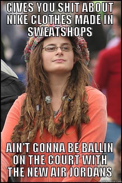 GIVES YOU SHIT ABOUT NIKE CLOTHES MADE IN SWEATSHOPS AIN'T GONNA BE BALLIN ON THE COURT WITH THE NEW AIR JORDANS College Liberal