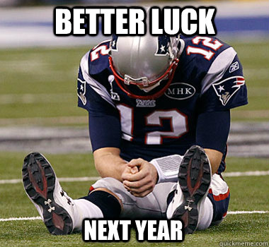 better luck  next year - better luck  next year  Sad Brady