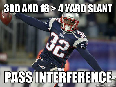 3rd and 18 > 4 yard slant Pass interference - 3rd and 18 > 4 yard slant Pass interference  Scumbag Patriots Defense