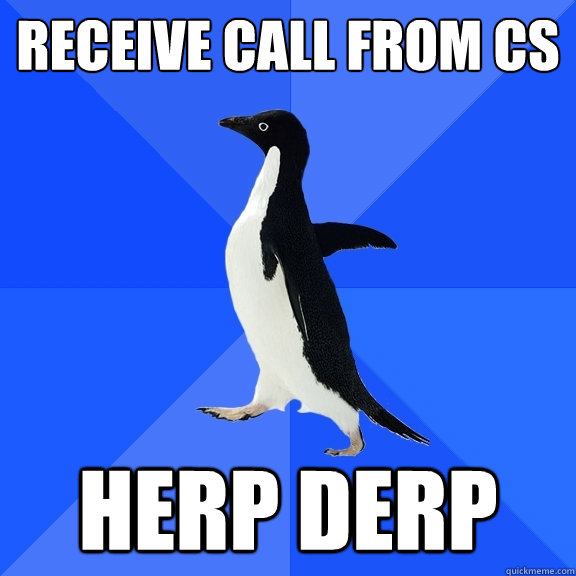 Receive call from cs HERP DERP  Socially Awkward Penguin