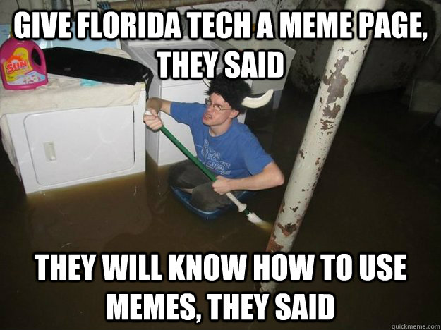 give Florida tech a meme page, they said they will know how to use memes, they said  Laundry Room Viking