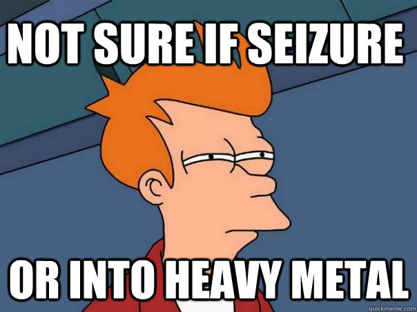 Not sure if seizure or into heavy metal - Not sure if seizure or into heavy metal  Futurama Fry
