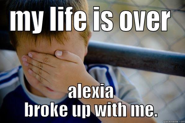 MY LIFE IS OVER ALEXIA BROKE UP WITH ME. Confession kid