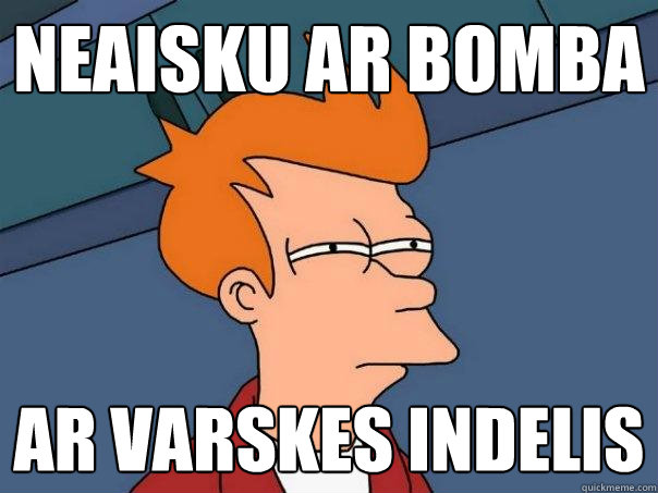 Neaisku ar bomba Ar varskes indelis  Futurama Fry