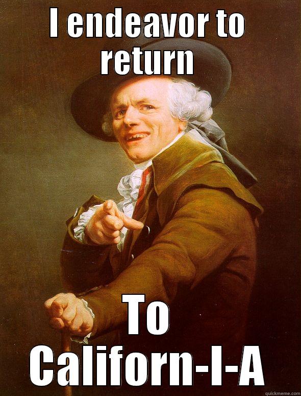 I ENDEAVOR TO RETURN TO CALIFORN-I-A Joseph Ducreux