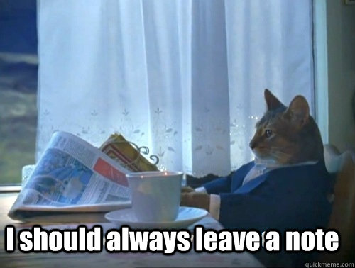  I should always leave a note  Rich cat is rich