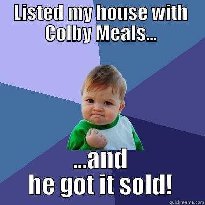 LISTED MY HOUSE WITH COLBY MEALS... ...AND HE GOT IT SOLD! Success Kid
