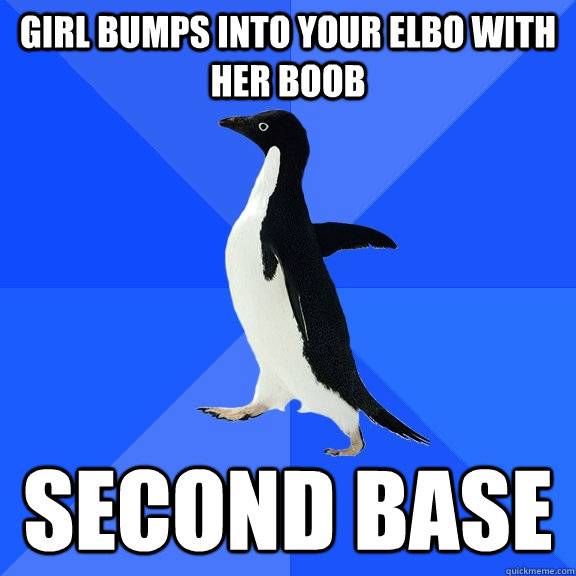 Girl bumps into your elbo with her boob Second base  Socially Awkward Penguin