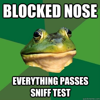 Blocked nose everything passes sniff test  Foul Bachelor Frog