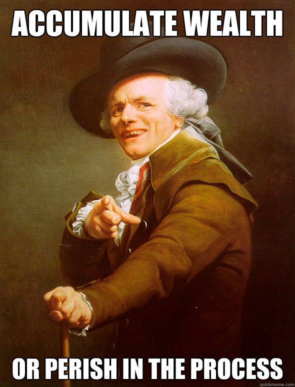 Accumulate Wealth Or Perish In the process  Joseph Ducreux