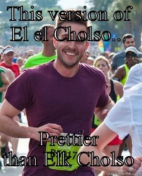 THIS VERSION OF EL EL CHOLSO... PRETTIER THAN ELK CHOLSO Ridiculously photogenic guy