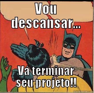 VOU DESCANSAR... VÁ TERMINAR SEU PROJETO!! Slappin Batman