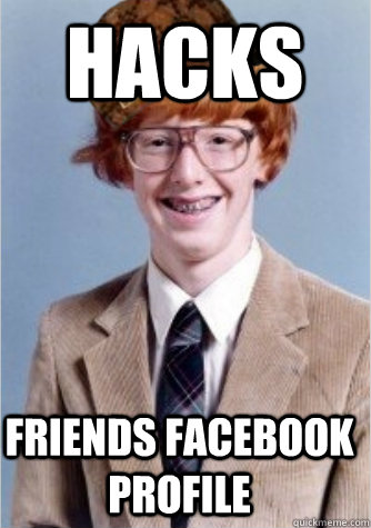 Hacks Friends facebook profile - Hacks Friends facebook profile  Scumbag Nerd