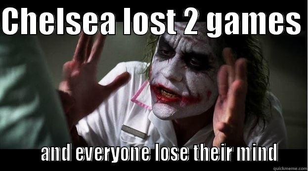CHELSEA LOST 2 GAMES         AND EVERYONE LOSE THEIR MIND    Joker Mind Loss