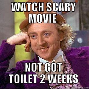 WATCH SCARY MOVIE  NOT GOT TOILET 2 WEEKS Condescending Wonka