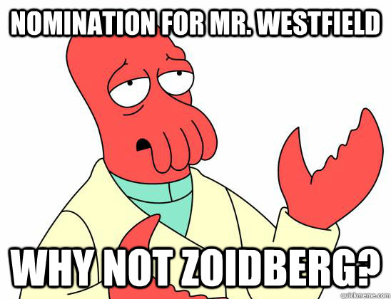 nomination for mr. westfield Why not Zoidberg?  Zoidberg