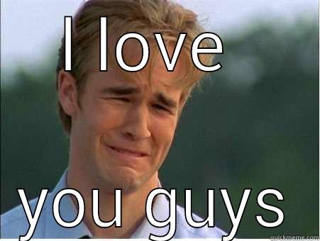 L LOVE  YOU GUYS 1990s Problems