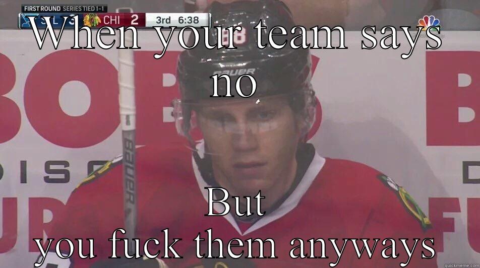 WHEN YOUR TEAM SAYS NO BUT YOU FUCK THEM ANYWAYS Misc