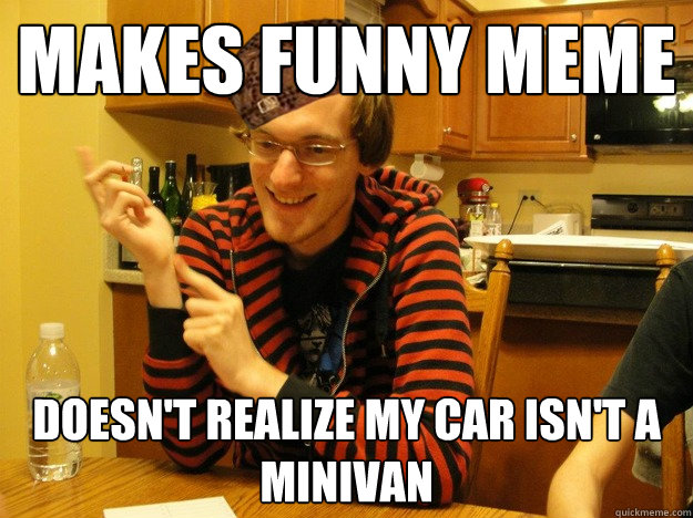 Makes funny meme doesn't realize my car isn't a minivan  