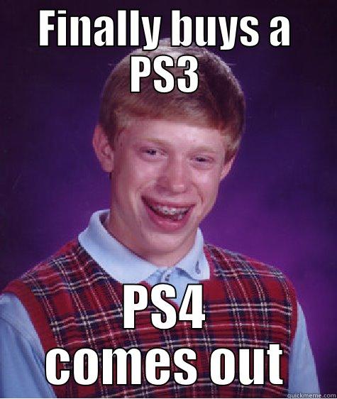 FINALLY BUYS A PS3 PS4 COMES OUT Bad Luck Brain