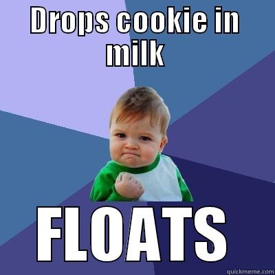 DROPS COOKIE IN MILK FLOATS Success Kid