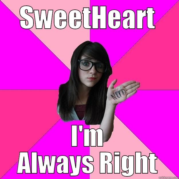 SWEETHEART I'M ALWAYS RIGHT Idiot Nerd Girl