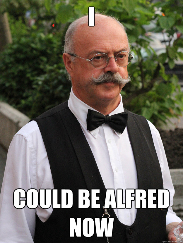 I could be alfred now - I could be alfred now  Sad Waiter