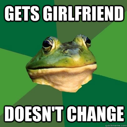 Gets girlfriend Doesn't change  Foul Bachelor Frog