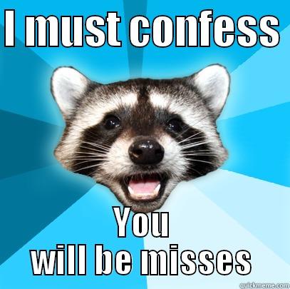 I MUST CONFESS  YOU WILL BE MISSES Lame Pun Coon