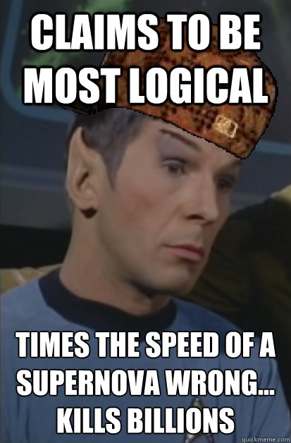 claims to be most logical Times the speed of a supernova wrong... Kills billions  