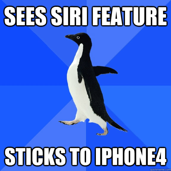 sees siri feature sticks to iphone4  Socially Awkward Penguin
