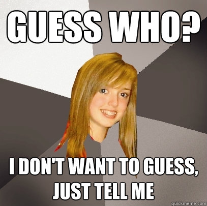 Guess who? I don't want to guess, just tell me  Musically Oblivious 8th Grader