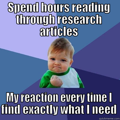 SPEND HOURS READING THROUGH RESEARCH ARTICLES MY REACTION EVERY TIME I FIND EXACTLY WHAT I NEED Success Kid