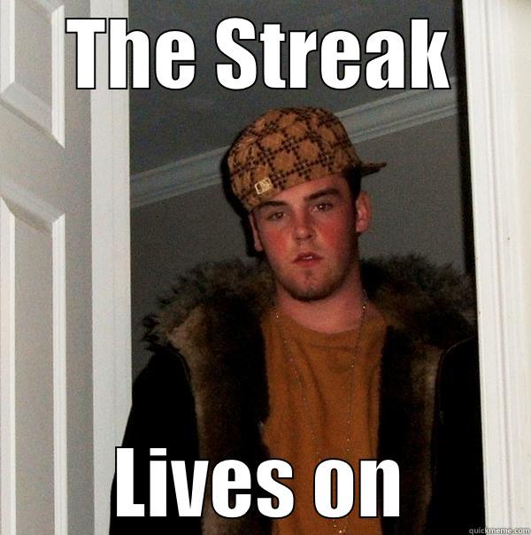 THE STREAK LIVES ON Scumbag Steve