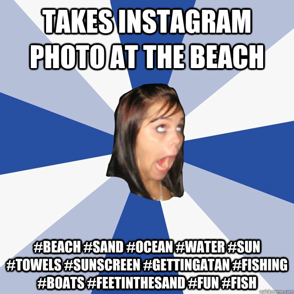 Takes instagram photo at the beach #beach #sand #ocean #water #sun #towels #sunscreen #gettingatan #fishing #boats #feetinthesand #fun #fish  Annoying Facebook Girl