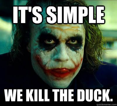 it's simple We Kill The duck. - it's simple We Kill The duck.  Simple Solution Joker