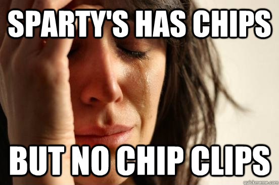 Sparty's Has Chips But no chip clips  First World Problems