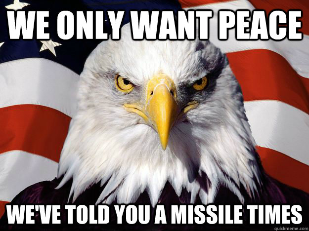 WE ONLY WANT PEACE  WE'VE TOLD YOU A MISSILE TIMES  One-up America