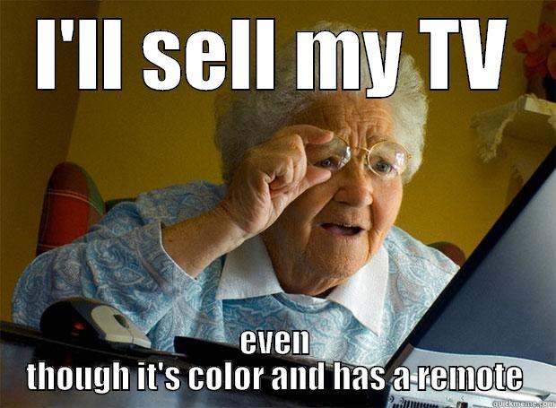 I'LL SELL MY TV EVEN THOUGH IT'S COLOR AND HAS A REMOTE Grandma finds the Internet