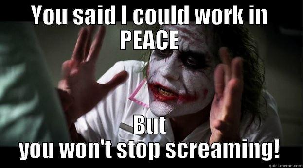YOU SAID I COULD WORK IN PEACE BUT YOU WON'T STOP SCREAMING! Joker Mind Loss