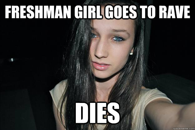 FRESHMAN GIRL GOES TO RAVE DIES  Freshman Rave Kid
