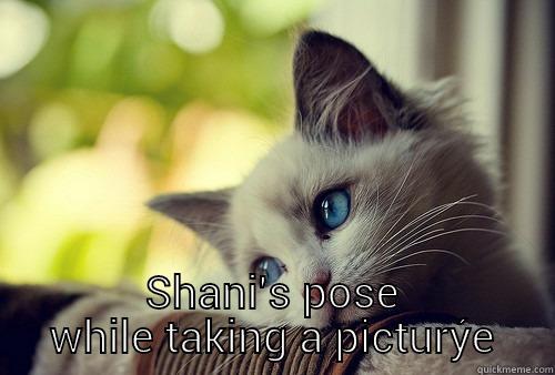 SHANI'S POSE WHILE TAKING A PICTURE  First World Problems Cat