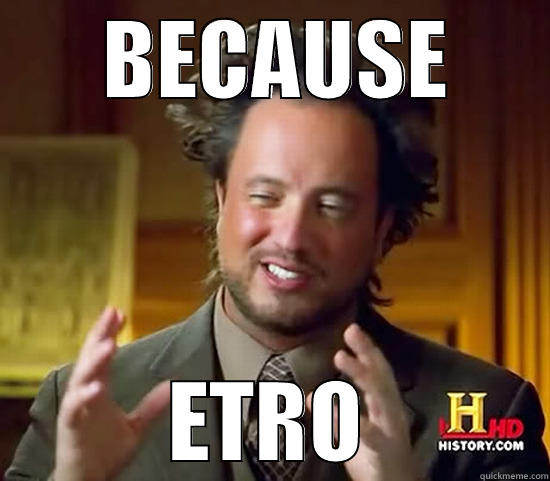       BECAUSE       ETRO Ancient Aliens