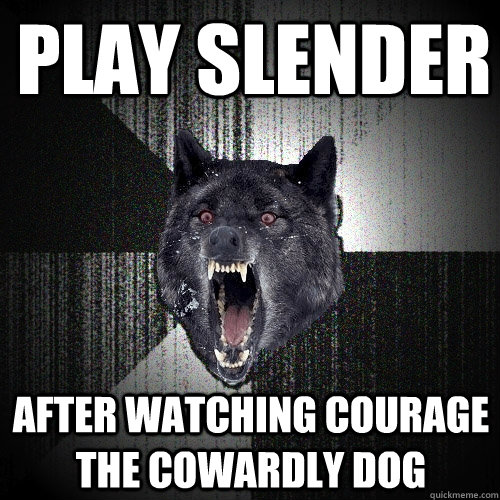 Play Slender After watching courage the cowardly dog  Insanity Wolf